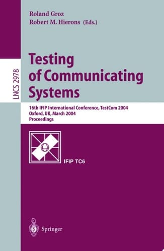 Testing of Communicating Systems 16th IFIP International Conference, TestCom 2004, Oxford, UK, March 17-19, 2004., Proceedings