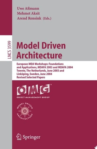 Model Driven Architecture European MDA Workshops: Foundations and Applications, MDAFA 2003 and MDAFA 2004, Twente, The Netherlands, June 26-27, 2003, and Linköping, Sweden, June 10-11, 2004, Revised Selected Papers