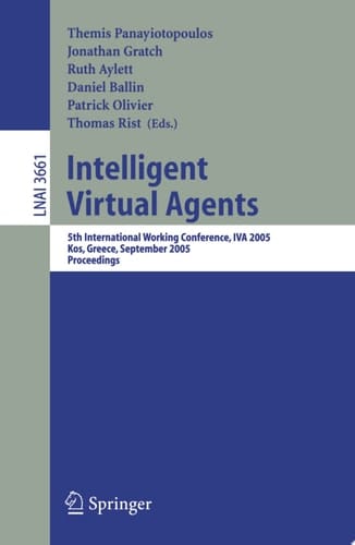 Intelligent Virtual Agents 5th International Working Conference, IVA 2005, Kos, Greece, September 12-14, 2005, Proceedings