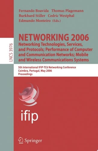 NETWORKING 2006. Networking Technologies, Services, Protocols; Performance of Computer and Communication Networks; Mobile and Wireless  Communications Systems