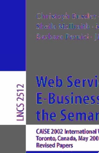 Web Services, E-Business, and the Semantic Web CAiSE 2002 International Workshop, WES 2002, Toronto, Canada, May 27-28, 2002, Revised Papers
