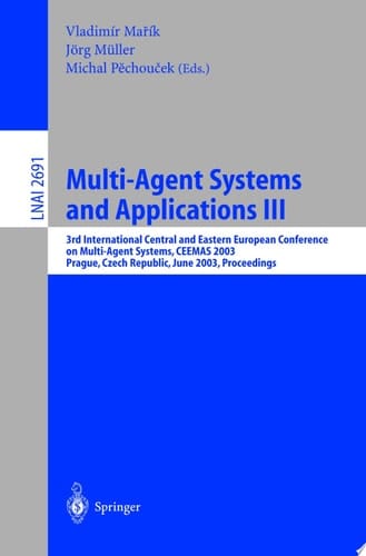 Multi-Agent Systems and Applications III 3rd International Central and Eastern European Conference on Multi-Agent Systems, CEEMAS 2003, Prague, Czech Republic, June 2003, Proceedings