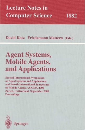 Agent Systems, Mobile Agents, and Applications Second International Symposium on Agent Systems and Applications and Fourth International Symposium on Mobile Agents, ASA/MA 2000 Zurich, Switzerland, September 13-15, 2000 Proceedings