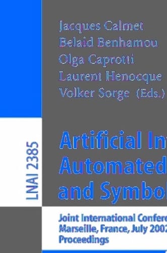 Artificial Intelligence, Automated Reasoning, and Symbolic Computation Joint International Conferences, AISC 2002 and Calculemus 2002 Marseille, France, July 1-5, 2002 Proceedings