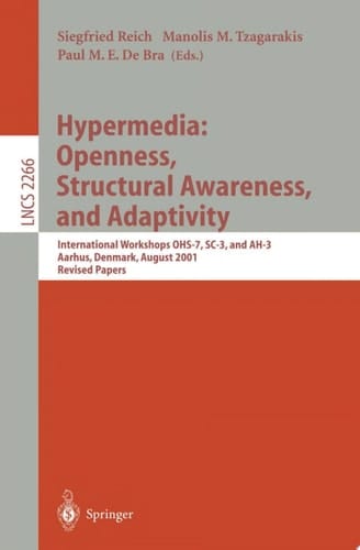 Hypermedia: Openness, Structural Awareness, and Adaptivity International Workshops OHS-7, SC-3, and AH-3, Aarhus, Denmark, August 14-18, 2001. Revised Papers