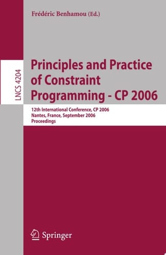 Principles and Practice of Constraint Programming - CP 2006 12th International Conference, CP 2006, Nantes, France, September 25-29, 2006, Proceedings
