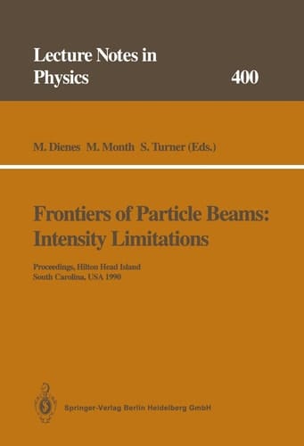 Frontiers of Particle Beams: Intensity Limitations Proceedings of a Topical Course Held by the Joint US-CERN School on Particle Accelerators at Hilton Head Island, South Carolina, USA, 7–14 November 1990