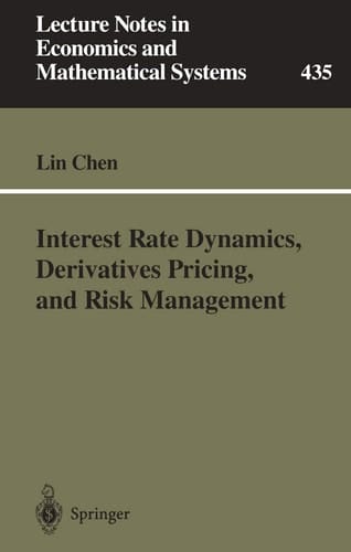Interest Rate Dynamics, Derivatives Pricing, and Risk Management (Lecture Notes in Economics and Mathematical Systems, 435)
