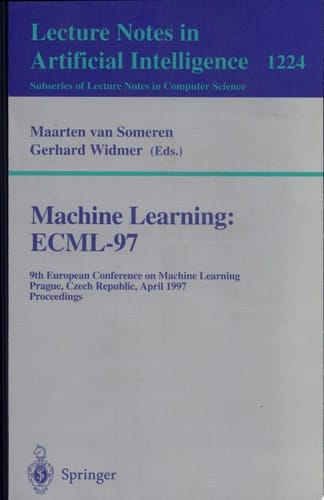 Machine Learning: ECML'97 9th European Conference on Machine Learning, Prague, Czech Republic, April 23 - 25, 1997, Proceedings