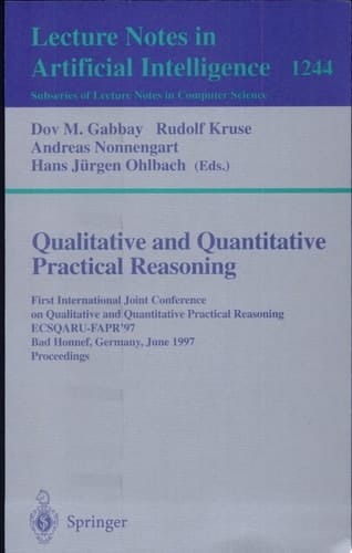 Qualitative and Quantitative Practical Reasoning First International Joint Conference on Qualitative and Quantitative Practical Reasoning, ECSQARU-FAPR'97, Bad Honnef, Germany, June 9-12, 1997 Proceedings