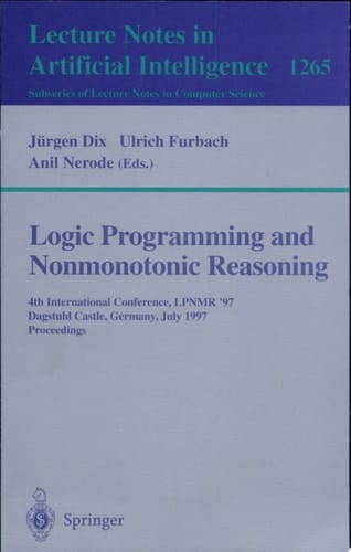 Logic Programming and Nonmonotonic Reasoning Fourth International Conference, LPNMR'97, Dagstuhl Castle, Germany, July 28-31, 1997, Proceedings