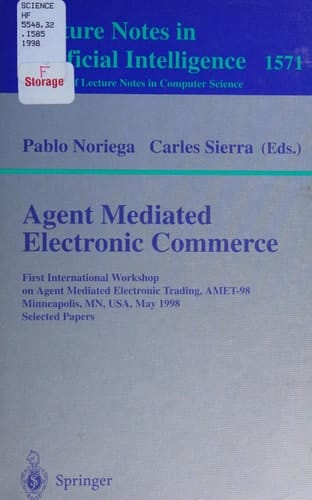 Agent Mediated Electronic Commerce First International Workshop on Agent Mediated Electronic Trading, AMET'98, Minneapolis, MN, USA, May 10th, 1998 Selected Papers