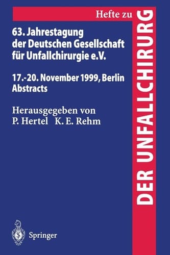 63. Jahrestagung der Deutschen Gesellschaft für Unfallchirurgie 17. – 20. November 1999, Berlin Abstracts