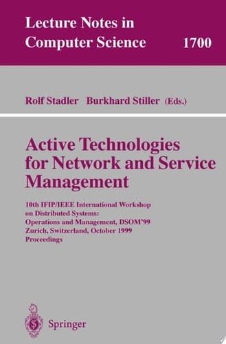 Active Technologies for Network and Service Management 10th IFIP/IEEE International Workshop on Distributed Systems: Operations and Management, DSOM'99, Zurich, Switzerland, October 11-13, 1999, Proceedings