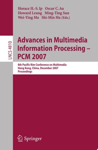 Advances in Multimedia Information Processing - PCM 2007 8th Pacific Rim Conference on Multimedia, Hong Kong, China, December 11-14, 2007, Proceedings