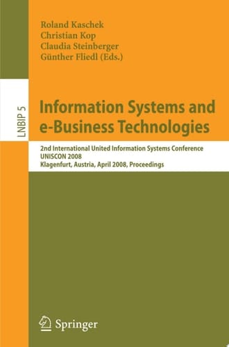 Information Systems and e-Business Technologies 2nd International United Information Systems Conference, UNISCON 2008, Klagenfurt, Austria, April 22-25, 2008, Proceedings