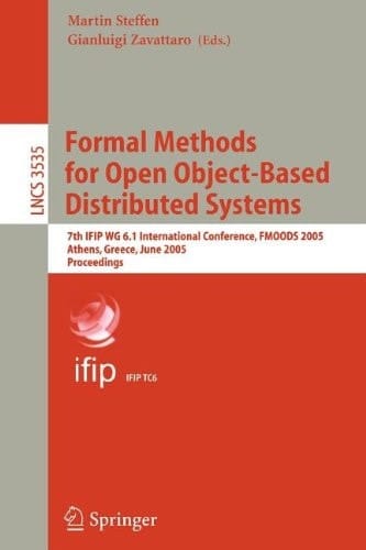 Formal Methods for Open Object-Based Distributed Systems 7th IFIP WG 6.1 International Conference, FMOODS 2005, Athens, Greece, June 15-17, 2005, Proceedings