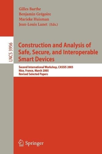 Construction and Analysis of Safe, Secure, and Interoperable Smart Devices - Second International Workshop, CASSIS 2005, Nice, France, March 8-11, 2005, Revised Selected Papers