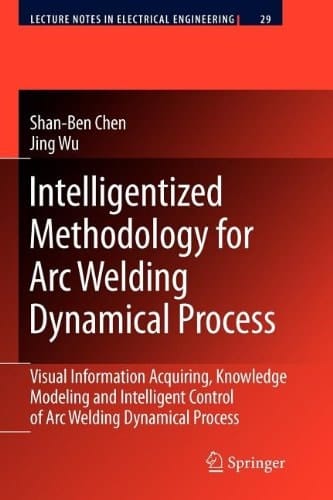Intelligentized Methodology for Arc Welding Dynamical Processes Visual Information Acquiring, Knowledge Modeling and Intelligent Control