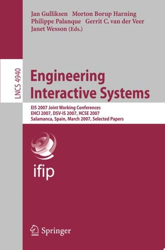 Engineering Interactive Systems EIS 2007 Joint Working Conferences EHCI 2007, DSV-IS 2007, HCSE 2007, Salamanca, Spain, March 22-24, 2007. Selected Papers