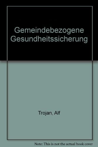 Gemeindebezogene Gesundheitssicherung Einführung in neue Versorgungsmodelle für medizinische und psychosoziale Berufe