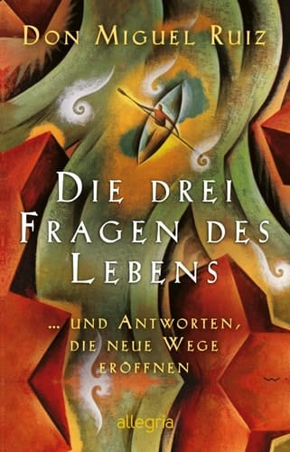 Die drei Fragen des Lebens ... und Antworten, die neue Wege eröffnen