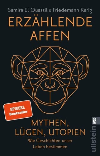 Erzählende Affen Mythen, Lügen, Utopien - wie Geschichten unser Leben bestimmen