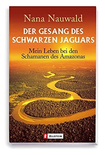Der Gesang des schwarzen Jaguars mein Leben bei den Schamanen des Amazonas