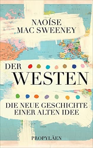 Der Westen die neue Geschichte einer alten Idee