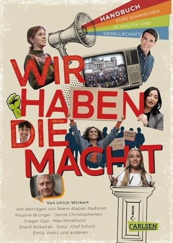"Wir haben die Macht" - Handbuch für junge Menschen zum Einmischen in Politik und Gesellschaft Alles über Freiheit, Toleranz, Gerechtigkeit, Demokratie, Naturschutz mit Beiträgen von Olaf Scholz, Reem Alabali-Radovan, Emily Vontz, Sherif Rizkallah, Gregor Gysi und vielen anderen