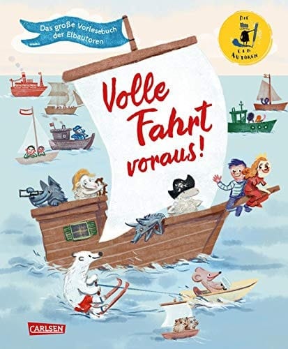 Volle Fahrt voraus! Das große Vorlesebuch der Elbautoren