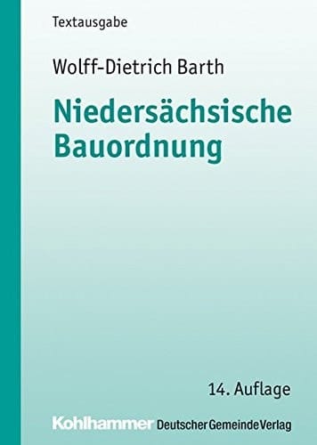 Niedersächsische Bauordnung (NBauO) ; vom 3. April 2012 ; Textausgabe mit weiteren Vorschriften des öffentlichen Baurechts