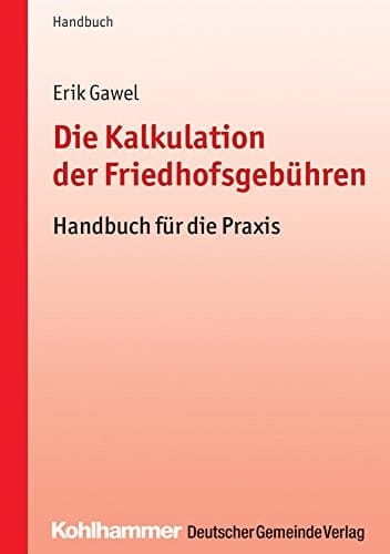 Die Kalkulation der Friedhofsgebühren Handbuch für die Praxis