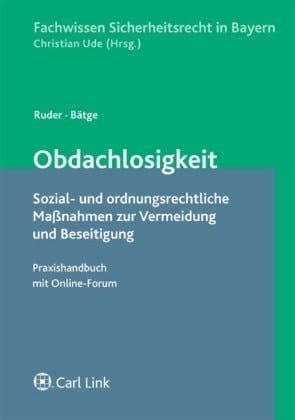 Obdachlosigkeit sozial- und ordnungsrechtliche Maßnahmen zur Vermeidung und Beseitigung ; Praxishandbuch mit Online-Forum