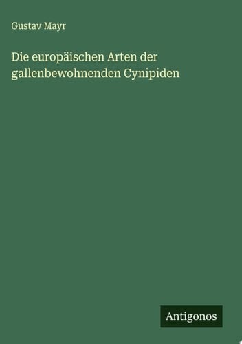 Die europäischen Arten der gallenbewohnenden Cynipiden