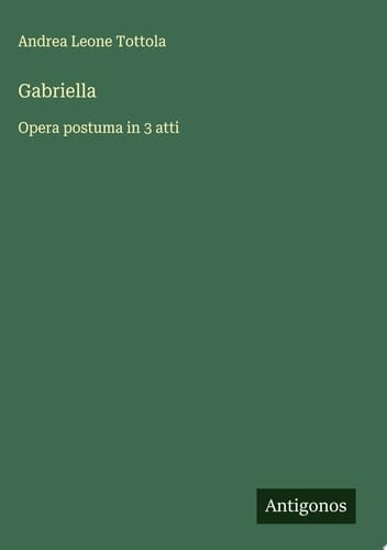 Gabriella Opera postuma in 3 atti