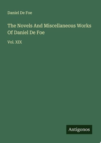 The Novels And Miscellaneous Works Of Daniel De Foe Vol. XIX