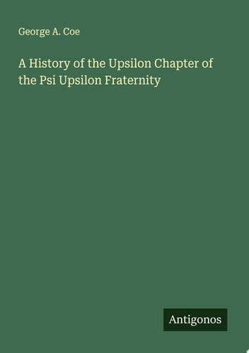 A History of the Upsilon Chapter of the Psi Upsilon Fraternity