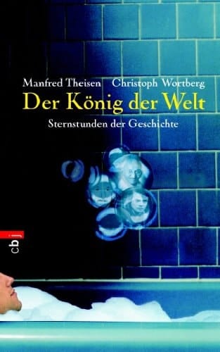 Der König der Welt Sternstunden der Geschichte