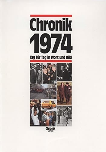 Die Chronik-Bibliothek des 20. Jahrhunderts : Chronik ... ; [Tag für Tag in Wort und Bild]. 1974. Chronik 1974