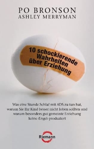 10 schockierende Wahrheiten über Erziehung was eine Stunde Schlaf mit ADS zu tun hat, warum Sie Ihr Kind besser nicht loben sollten und warum besonders gut gemeinte Erziehung keine "Engel" produziert