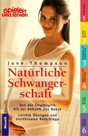 Natürliche Schwangerschaft von der Empfängnis bis zur Ankunft des Babys ; [leichte Übungen und einfühlsame Ratschläge]