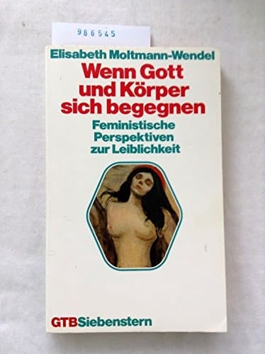 Wenn Gott und Körper sich begegnen feministische Perspektiven zur Leiblichkeit