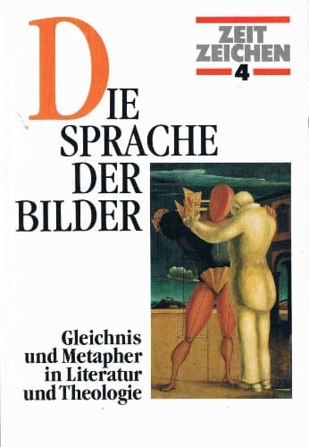 Die Sprache der Bilder Gleichnis und Metapher in Literatur und Theologie