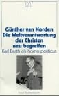 Die Weltverantwortung der Christen neu begreifen Karl Barth als homo politicus