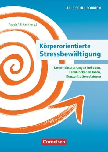 Körperorientierte Stressbewältigung - Unterrichtsstörungen beheben, Lernblockaden lösen, Konzentration steigern Ratgeber