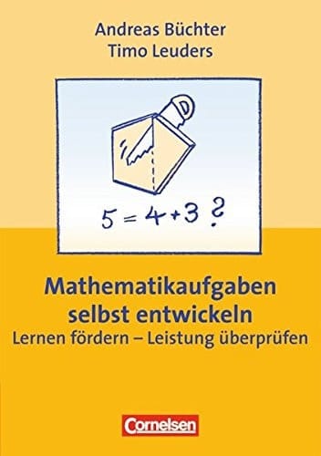 Mathematikaufgaben selbst entwickeln Lernen fördern - Leistung überprüfen