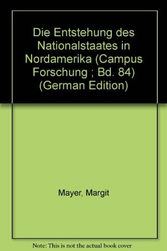 Die Entstehung des Nationalstaates in Nordamerika (Campus Forschung ; Bd. 84) (German Edition)