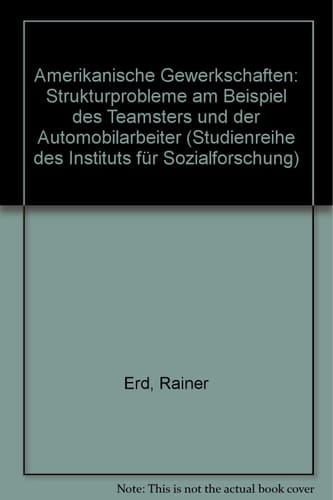 Amerikanische Gewerkschaften: Strukturprobleme am Beispiel des Teamsters und der Automobilarbeiter (Studienreihe des Instituts für Sozialforschung) (German Edition)