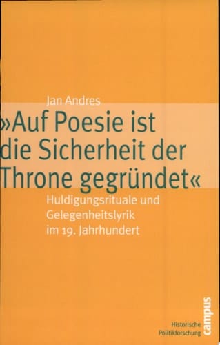 "Auf Poesie ist die Sicherheit der Throne gegründet" Huldigungsrituale und Gelegenheitslyrik im 19. Jahrhundert